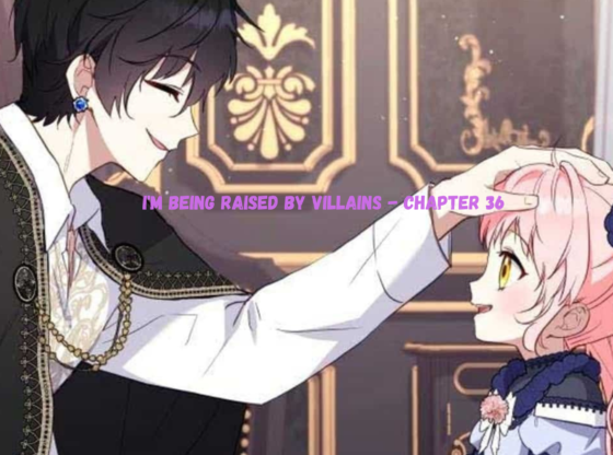 I'm Being Raised by Villains - Chapter 36