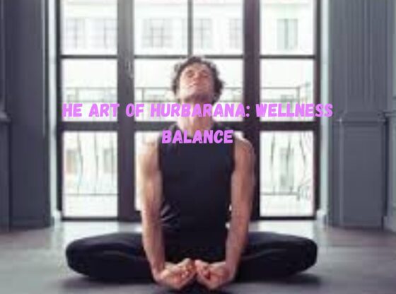 The Art of Hurbarana: Wellness Balance