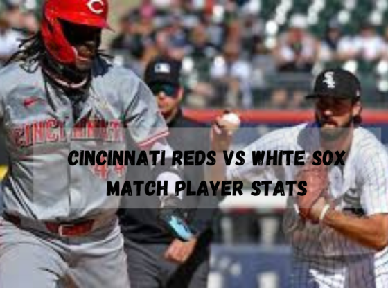 Cincinnati Reds Vs White Sox Match Player Stats